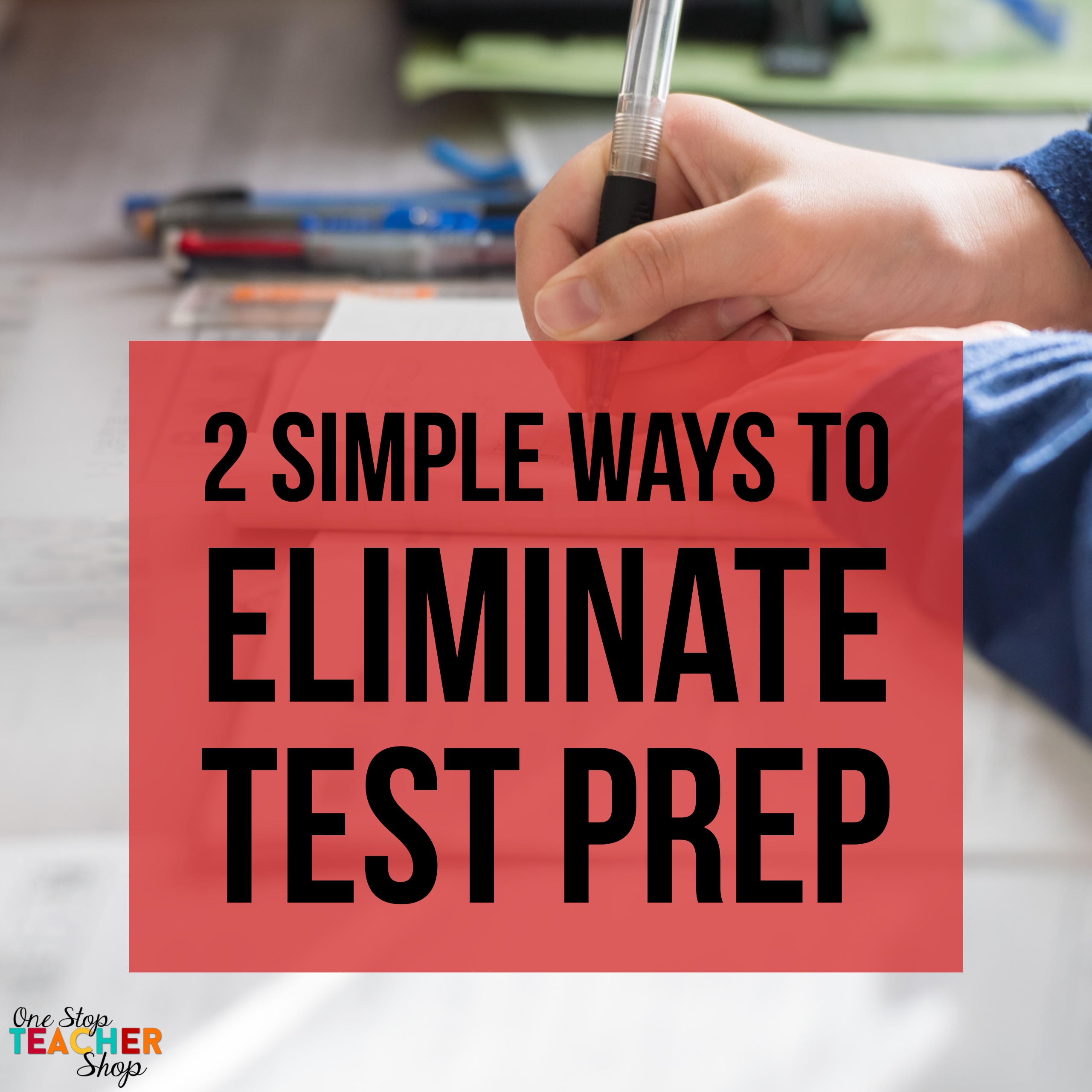 Two Ways to Eliminate Test Prep - One Stop Teacher Shop